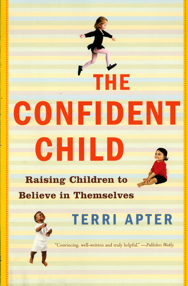 PRAISE FOR THE BOOKS OF TERRI APTER PHD On The Confident Child - photo 1