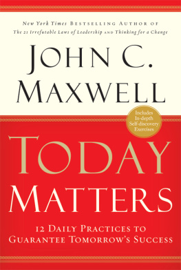 John C. Maxwell Today Matters: 12 Daily Practices to Guarantee Tomorrows Success