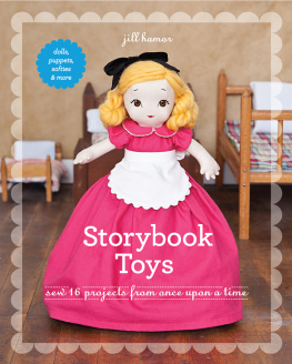 Jill Hamor Storybook Toys Sew 16 Projects from Once Upon a Time Dolls, Puppets, Softies & More