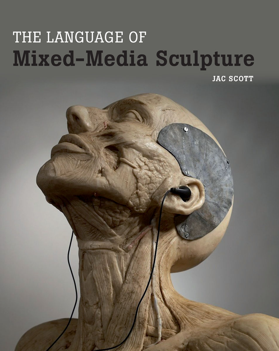 THE LANGUAGE OF Mixed-Media Sculpture JAC SCOTT THE CROWOOD PRESS - photo 1