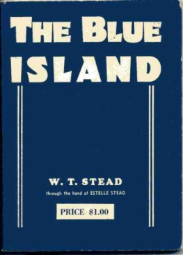 W. T. Stead - The Blue Island: and Other Spiritualist Writings