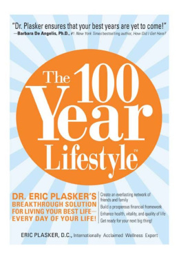 Eric Plasker The 100 Year Lifestyle: Dr. Plasker’s Breakthrough Solution for Living Your Best Life - Every Day of Your Life!