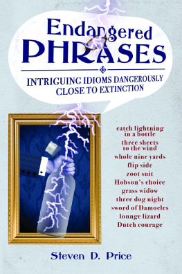 Steven D. Price - Endangered Phrases: Intriguing Idioms Dangerously Close to Extinction