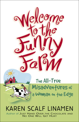 Karen Scalf Linamen - Welcome to the Funny Farm: The All-True Misadventures of a Woman on the Edge