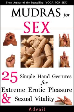 Advait - Mudras for Sex: 25 Simple Hand Gestures for Extreme Erotic Pleasure & Sexual Vitality: [ Kamasutra of Simple Hand Gestures ]