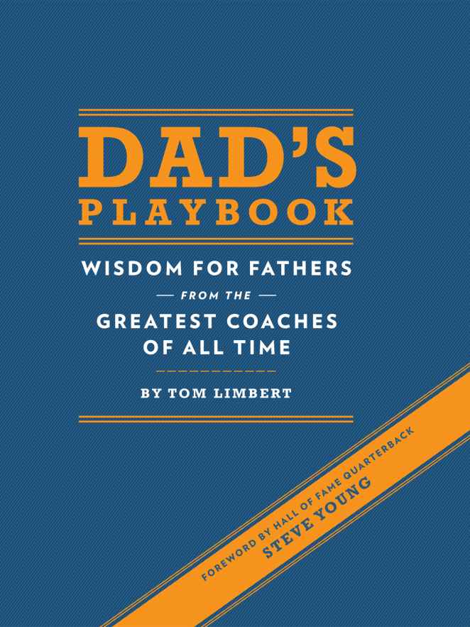 DADS PLAYBOOK WISDOM FOR FATHERS from the GREATEST COACHES OF ALL TIME BY - photo 1