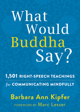 Barbara Ann Kipfer - What Would Buddha Say?: 1,501 Right-Speech Teachings for Communicating Mindfully