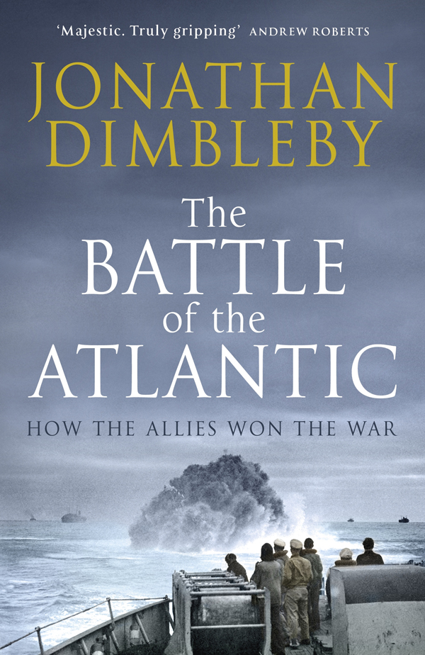 Contents Jonathan Dimbleby THE BATTLE OF THE ATLANTIC How the Allies Won the - photo 1