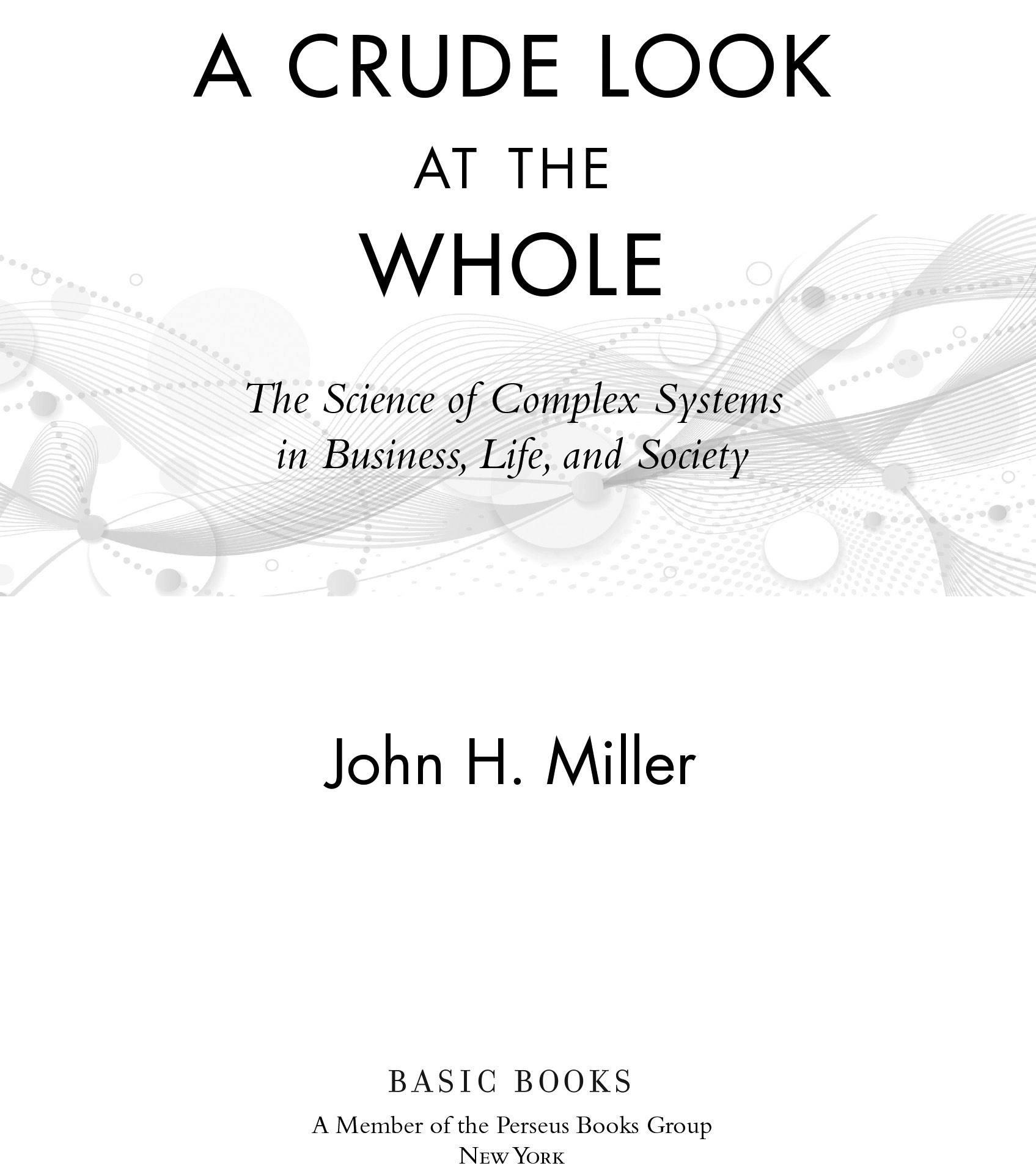 Copyright 2015 by John H Miller Published by Basic Books A Member of the - photo 2