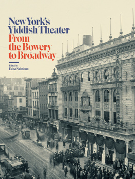 Edna Nahshon (ed.) - New York’s Yiddish Theater: From the Bowery to Broadway