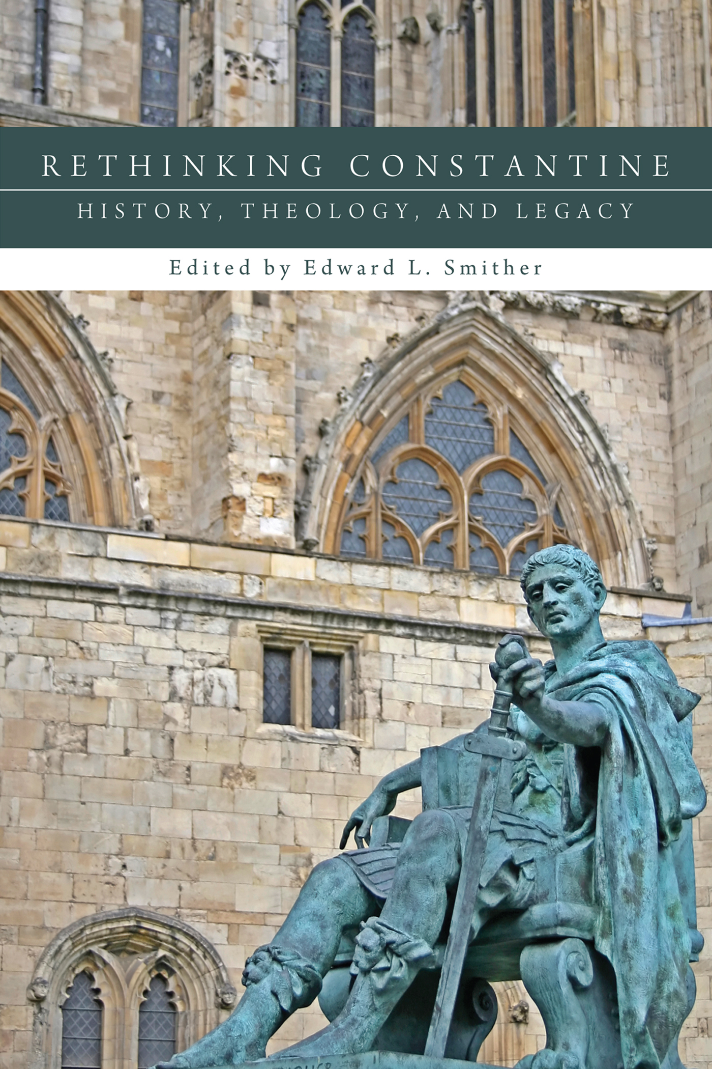 Rethinking Constantine History Theology and Legacy edited by Edward L - photo 1