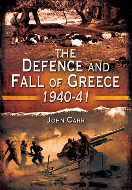 John Carr - The Defence and Fall of Greece 1940-41