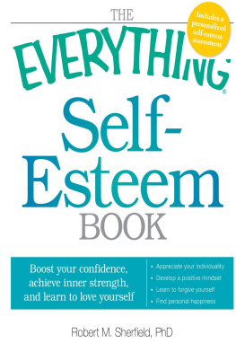 Robert M. Sherfield - The Everything Self-Esteem Book: Boost Your Confidence, Achieve Inner Strength, and Learn to Love Yourself