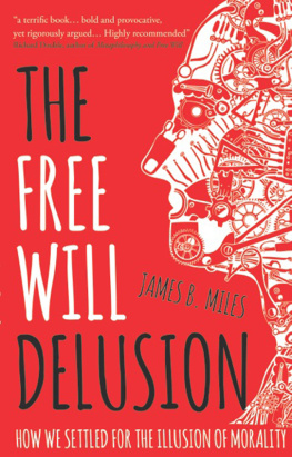 Miles - The free will delusion : how we settled for the illusion of morality