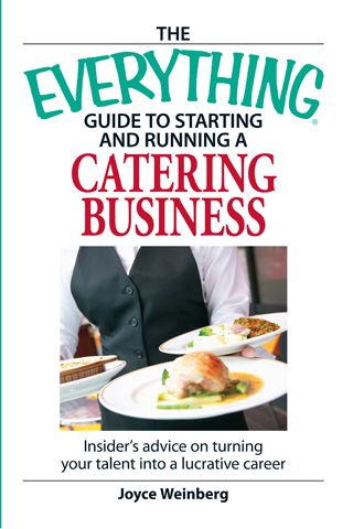 THE EVERYTHING GUIDE TO STARTING AND RUNNING A CATERING BUSINESS Joyce - photo 1