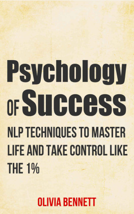 Olivia Bennett - Psychology Of Success: NLP Techniques To Master Life And Take Control Like The 1%