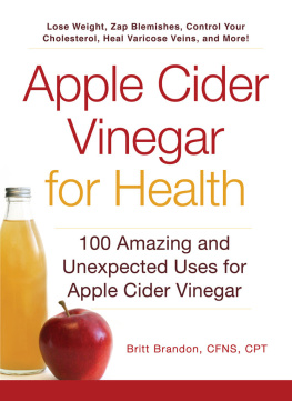 Britt Brandon - Apple Cider Vinegar For Health: 100 Amazing and Unexpected Uses for Apple Cider Vinegar