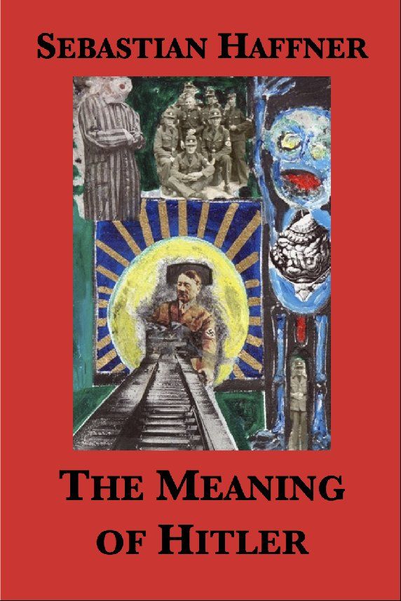 The Meaning of Hitler by S ebastian Haffner Translated from the German by - photo 1