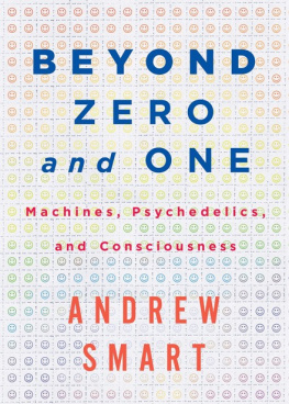 Andrew Smart Beyond Zero and One: Machines, Psychedelic and Consciousness