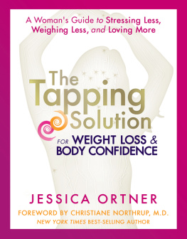 Jessica Ortner - The Tapping Solution for Weight Loss & Body Confidence: A Woman’s Guide to Stressing Less, Weighing Less, and Loving More
