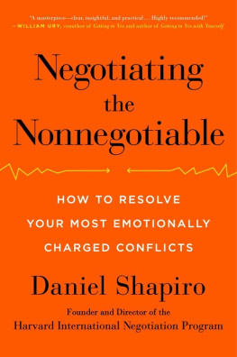 Daniel Shapiro Negotiating the Nonnegotiable: How to Resolve Your Most Emotionally Charged Conflicts