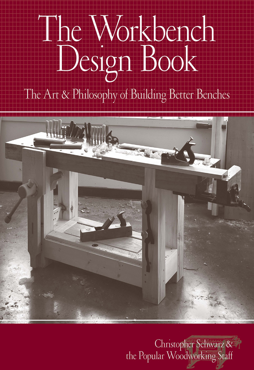 The Workbench Design Book The Art Philosophy of Building Better Benches - photo 1