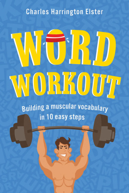 Charles Harrington Elster - Word Workout: Building a Muscular Vocabulary in 10 Easy Steps