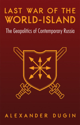 Alexander Dugin - Last War of the World-Island: The Geopolitics of Contemporary Russia