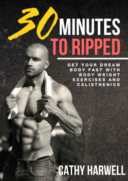 Cathy Harwell - Calisthenics: 30 Minutes To Ripped - Get Your Dream Body Fast with Body Weight Exercises Today!