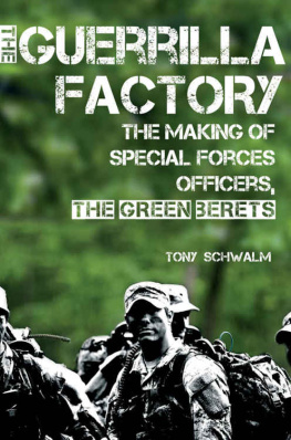 Tony Schwalm - The Guerrilla Factory: The Making of Special Forces Officers, the Green Berets