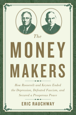 Eric Rauchway The Money Makers: How Roosevelt and Keynes Ended the Depression, Defeated Fascism, and Secured a Prosperous Peace