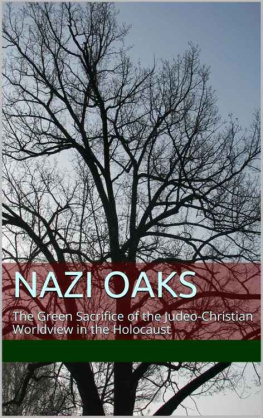 Mr. R. Mark Musser Nazi Oaks: The Green Sacrifice of the Judeo Christian Worldview in the Holocaust