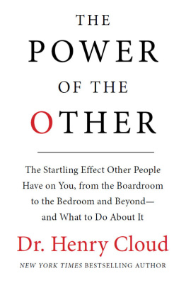 Henry Cloud - The Power of the Other: The startling effect other people have on you, from the boardroom to the bedroom and beyond-and what to do about it