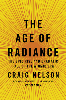 Craig Nelson - The Age of Radiance: The Epic Rise and Dramatic Fall of the Atomic Era