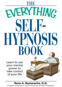 Rene A Bastaracherican - The Everything Self-Hypnosis Book: Learn to use your mental power to take control of your life