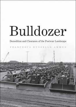 Francesca Russello Ammon Bulldozer: Demolition and Clearance of the Postwar Landscape