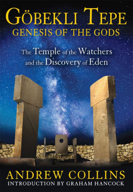 Andrew Collins - Göbekli Tepe: Genesis of the Gods: The Temple of the Watchers and the Discovery of Eden