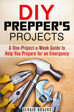 Sergio Rogers - DIY Prepper’s Projects: A One-Project-a-Week Guide to Help You Prepare for an Emergency