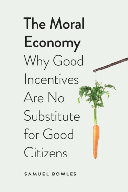 Samuel Bowles The Moral Economy: Why Good Incentives Are No Substitute for Good Citizens