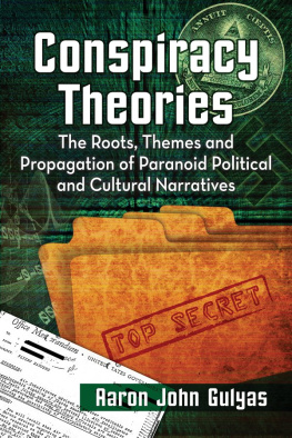 Aaron John Gulyas - Conspiracy Theories : The Roots, Themes and Propagation of Paranoid Political and Cultural Narratives