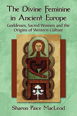 Sharon Paice MacLeod The Divine Feminine in Ancient Europe : Goddesses, Sacred Women and the Origins of Western Culture