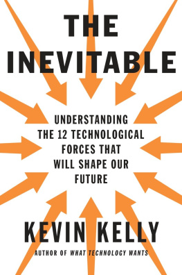 Kevin Kelly The Inevitable: Understanding the 12 Technological Forces That Will Shape Our Future