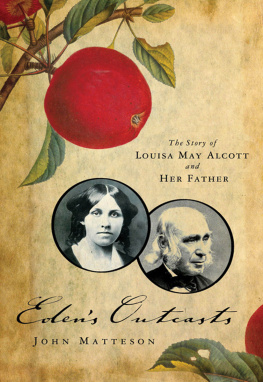 John Matteson Eden’s Outcasts: The Story of Louisa May Alcott and Her Father