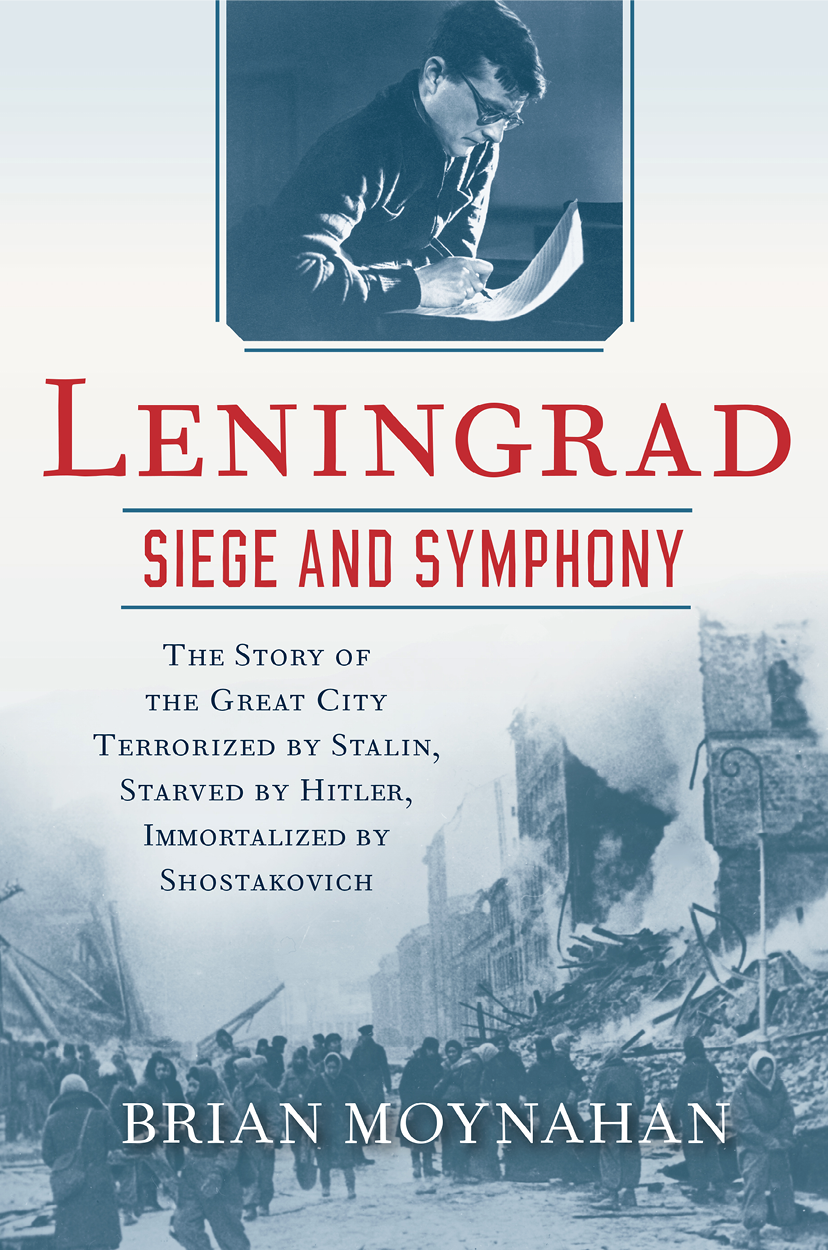 LENINGRAD SIEGE AND SYMPHONY LENINGRAD SIEGE AND SYMPH ONY Brian Moynahan - photo 1