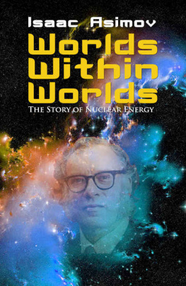 Isaac Asimov Worlds Within Worlds: The Story of Nuclear Energy