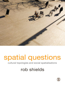 Rob Shields Spatial Questions: Cultural Topologies and Social Spatialisation