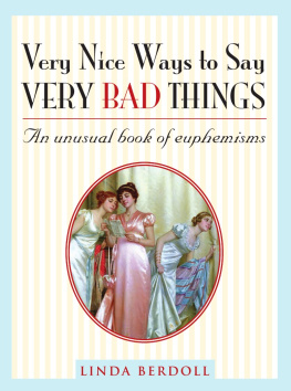 Linda Berdoll - Very Nice Ways to Say Very Bad Things An Unusual Book of Euphemisms