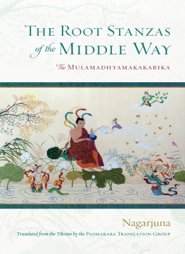 Nāgārjuna - The Root Stanzas of the Middle Way: The Mulamadhyamakakarika