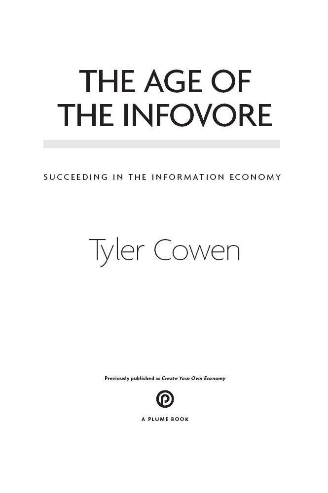A PLUME BOOK THE AGE OF THE INFOVORE TYLER COWEN a professor of economics - photo 1