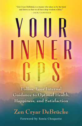 Zen Cryar DeBrucke Your Inner GPS: Follow Your Internal Guidance to Optimal Health, Happiness, and Satisfaction